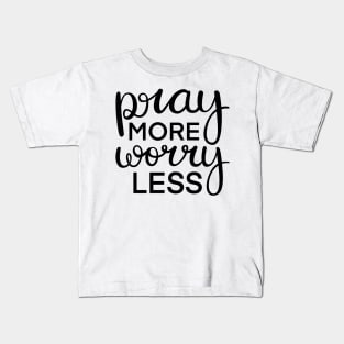 Pray More Worry Less Kids T-Shirt